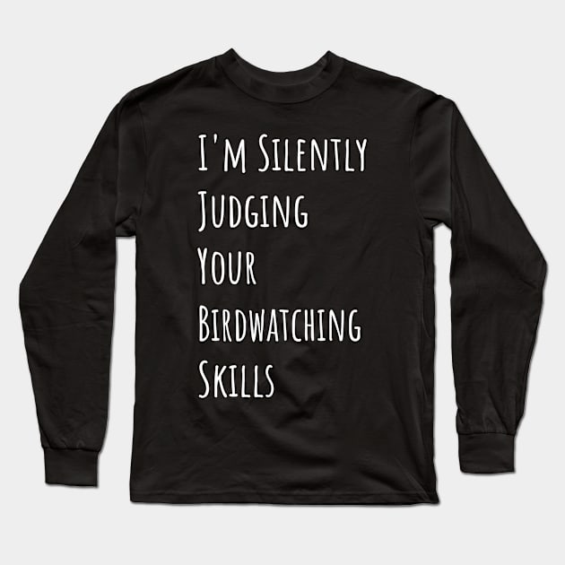 I'm Silently Judging Your Birdwatching Skills Long Sleeve T-Shirt by divawaddle